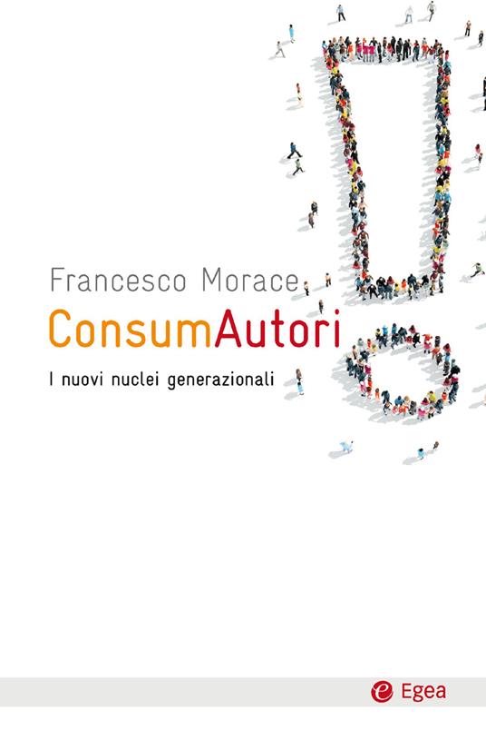 ConsumAutori. I nuovi nuclei generazionali - Francesco Morace - ebook