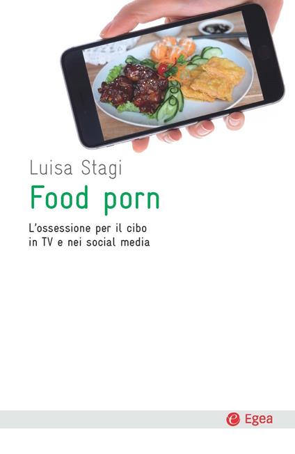 Food porn. L'ossessione del cibo in TV e nei social media - Luisa Stagi - ebook
