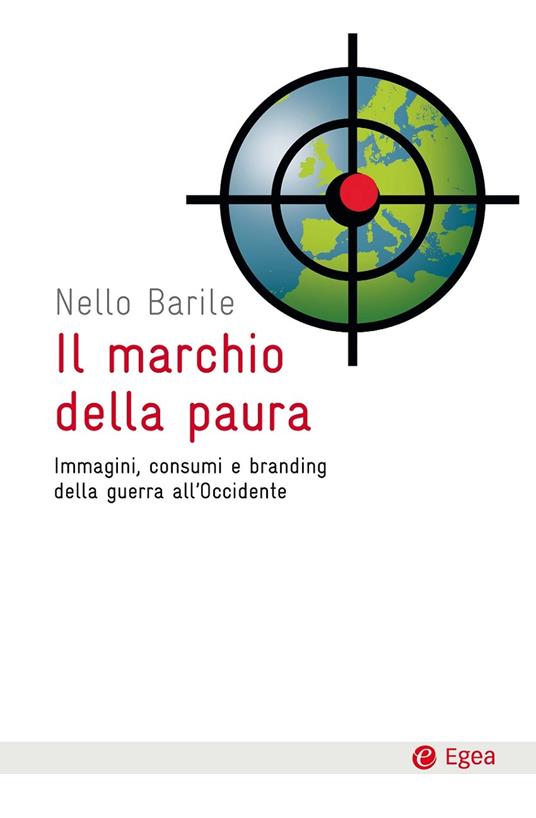 Il marchio della paura. Immagini, consumi e branding della guerra all'Occidente - Nello Barile - ebook