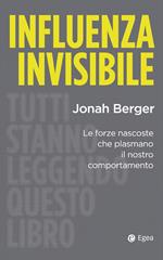 Influenza invisibile. Le forze nascoste che plasmano il nostro comportamento