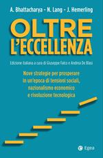 Oltre l'eccellenza. Nuove strategie per prosperare in un'epoca di tensioni sociali, nazionalismo economico e rivoluzione tecnologica