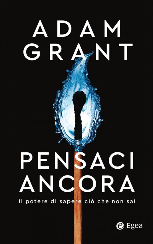 Pensaci ancora. Il potere di sapere ciò che non sai - Adam Grant,Giuseppe Maugeri - ebook