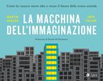 La macchina dell'immaginazione. Come far nascere nuove idee e creare il futuro della vostra azienda