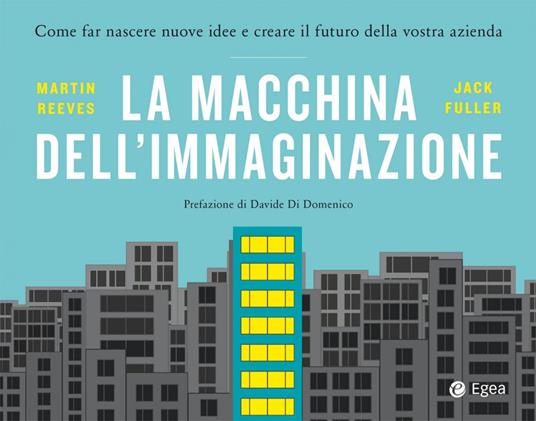 La macchina dell'immaginazione. Come far nascere nuove idee e creare il futuro della vostra azienda - Jack Fuller,Martin Reeves - ebook