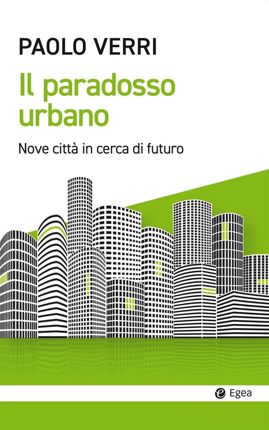 Il paradosso urbano. Nove città in cerca di futuro - Paolo Verri - ebook