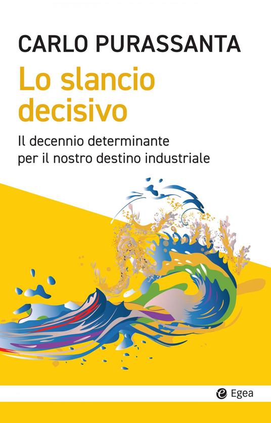 Lo slancio decisivo. Il decennio determinante per il nostro destino industriale - Carlo Purassanta - ebook