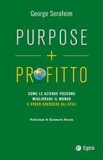 Purpose + profitto. Come le aziende possono migliorare il mondo e veder crescere gli utili