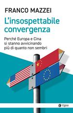 L' insospettabile convergenza. Perché Europa e Cina si stanno avvicinando più di quanto non sembri