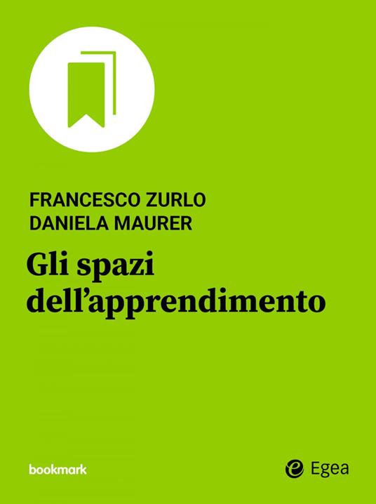 Gli spazi dell'apprendimento - Daniela Maurer,Francesco Zurlo - ebook