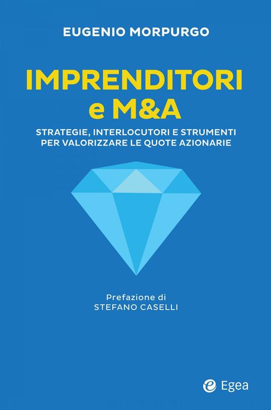 Imprenditori e M&A. Strategie, interlocutori e strumenti per valorizzare le quote azionarie - Eugenio Morpurgo - ebook