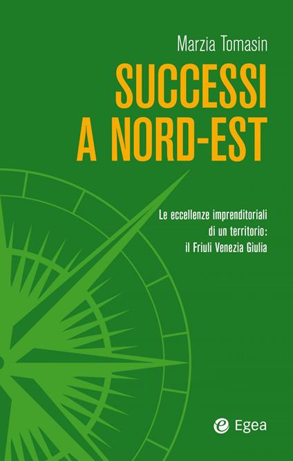 Successi a Nord-Est. Le eccellenze imprenditoriali di un territorio: il Friuli Venezia Giulia - Marzia Tomasin - ebook