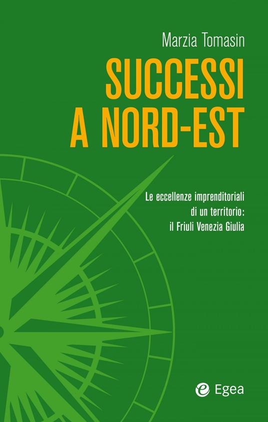 Successi a Nord-Est. Le eccellenze imprenditoriali di un territorio: il Friuli Venezia Giulia - Marzia Tomasin - ebook