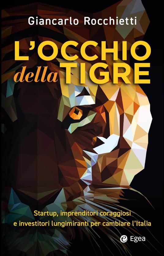 L' occhio della tigre. Startup, imprenditori coraggiosi e investitori lungimiranti per cambiare l'Italia - Giancarlo Rocchietti - ebook