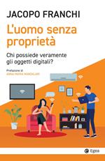 L' uomo senza proprietà. Chi possiede veramente gli oggetti digitali?