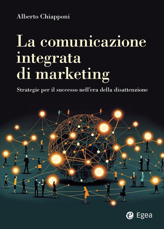 La comunicazione integrata di marketing. Strategie per il successo nell'era della disattenzione - Alberto Chiapponi - ebook