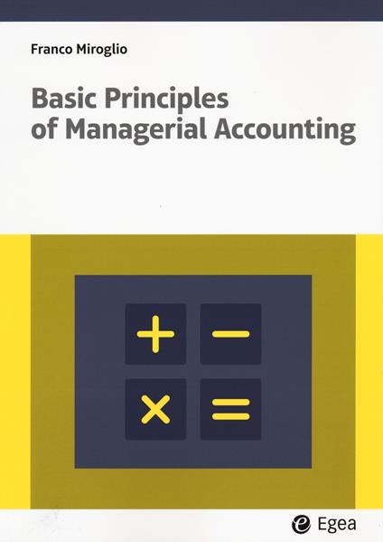 Basic principles of managerial accounting - Franco Miroglio - copertina