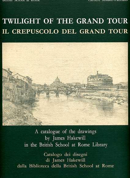 Il crepuscolo del grand tour. Catalogo dei disegni di James Hakewill della Biblioteca della British School at Rome - copertina