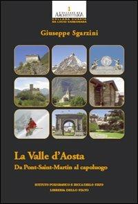 La Val d'Aosta. Da Pont-Saint martin al capoluogo - Giuseppe Sgarzini - copertina