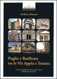 Puglia e Basilicata tra le vie Appia e Traiana - Andrea Bassan - copertina
