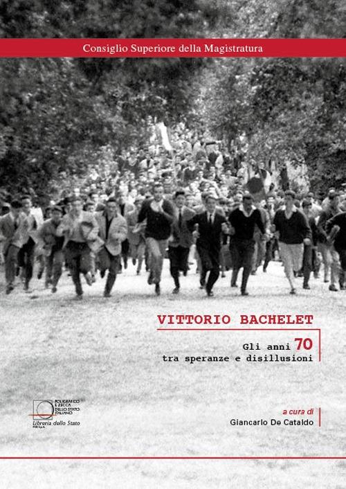 Vittorio Bachelet. Gli anni 70 tra speranze e disillusioni - copertina
