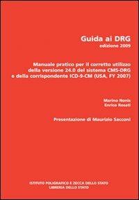 Guida ai DRG. Manuale pratico per il corretto utilizzo della versione 24.0 del sistema DRG e della corrispondente ICD-9-CM 2007 - Marino Nonis,Enrico Rosati - copertina