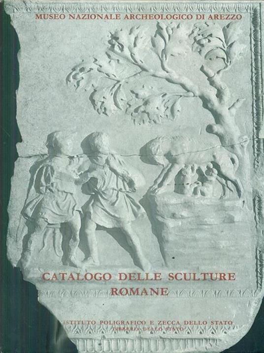 Catalogo delle sculture romane del Museo archeologico nazionale di Arezzo - Piera Bocci Pacini,Simonetta Nocentini Sbolci - 2