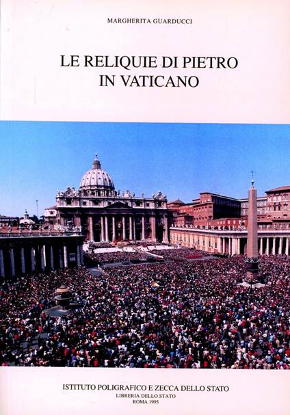 Le reliquie di Pietro in Vaticano - Margherita Guarducci - copertina
