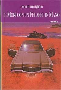 E morì con un felafel in mano - John Birmingham - copertina