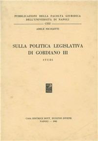 Sulla politica legislativa di Gordiano III. Studi - Adele Nicoletti - copertina