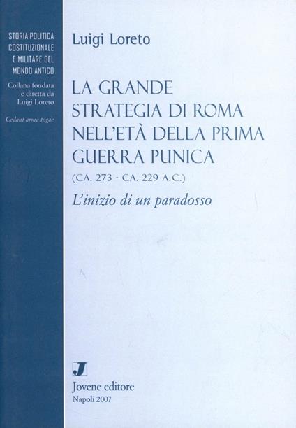 La grande strategia di Roma nell'età della prima guerra punica 273-229 a. C. - Luigi Loreto - copertina