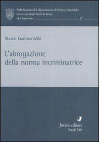 L' abrogazione della norma incriminatrice - Marco Gambardella - copertina