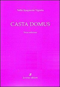 Casta domus. Un seminario sulla legislazione matrimoniale augustea - Tullio Spagnuolo Vigorita - copertina