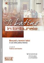 Il latino in tribunale. Brocardi e termini latini in uso nella pratica forense