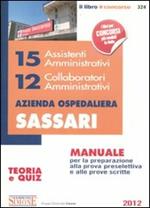 15 assistenti amministrativi. 12 collaboratori amministrativi. Azienda ospedaliera Sassari. Manuali per la preparazione alla prova preselettiva e alle prove scritte