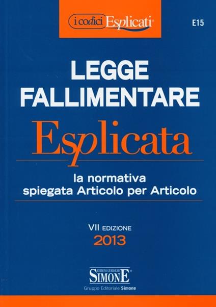 Legge fallimentare esplicata. La normativa spiegata articolo per articolo - copertina