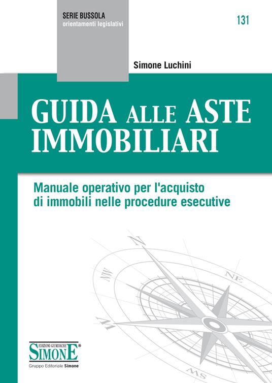 Guida alle aste immobiliari. Manuale operativo per l'acquisto di immobili nelle procedure esecutive - Simone Luchini - ebook