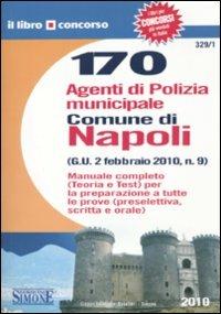 Centosettanta agenti di polizia municipale. Comune di Napoli. Manuale completo. Teoria e test - copertina