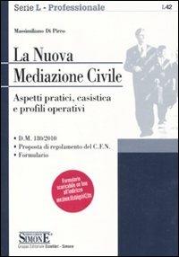 La nuova mediazione civile. Aspetti pratici, casistica e profili operativi - Massimiliano Di Pirro - copertina