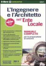 L' ingegnere e l'architetto nell'ente locale. Manuale completo per la preparazione ai concorsi