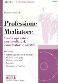 Professione mediatore. Guida operativa per mediatori, conciliatori e arbitri. Con CD-ROM - Damiano Marinelli - copertina