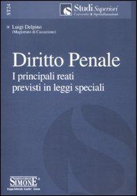 Diritto penale. I principali reati previsti in leggi speciali - Luigi Delpino - copertina