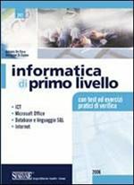 Informatica di primo livello. ICT, Microsoft Office, database e linguaggio SQL, internet. Con test ed esercizi pratici di verifica. Per le Scuole superiori