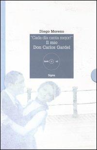 «Cada día canta mejor!». Il mio Don Carlos Gardel. Con CD Audio - Diego Moreno - copertina