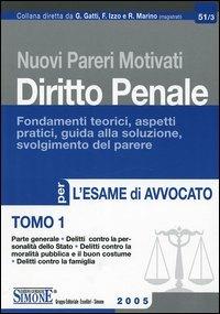 Nuovi pareri motivati di diritto penale. Fondamenti teorici, aspetti pratici, guida alla soluzione, svolgimento del parere per l'esame di avvocato. Vol. 1: Parte generale, delitti contro la personalità dello Stato, delitti contra la moralità pubblica e il buon costume, delitti contro la famiglia. - copertina