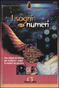 I sogni e i numeri. Una chiave di lettura per tradurre i sogni in numeri da giocare - copertina