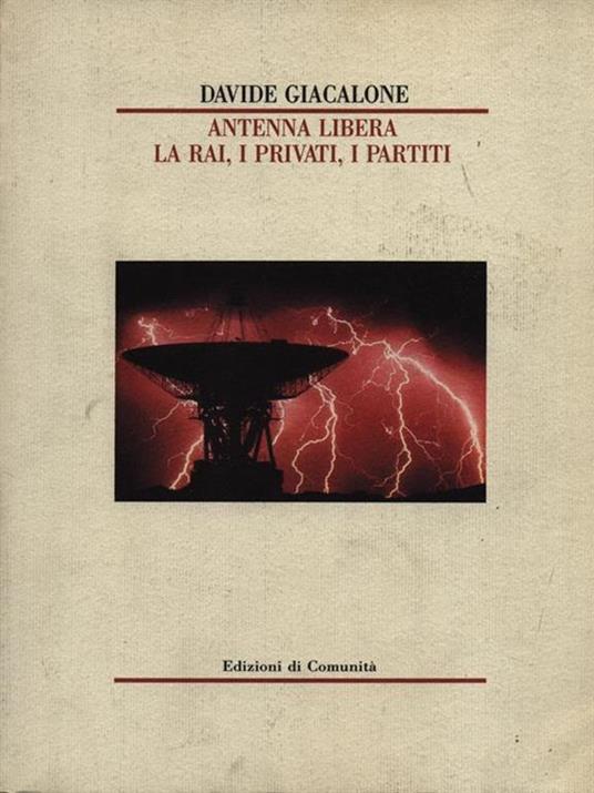 Antenna libera. La Rai, i privati, i partiti - Davide Giacalone - 3