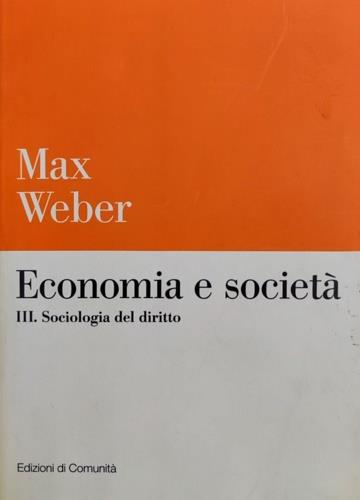 Economia e società. Vol. 3: Sociologia del diritto. - Max Weber - copertina