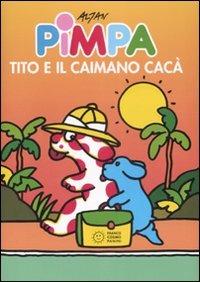 Pimpa, Tito e il caimano Cacà. Ediz. illustrata - Altan - copertina