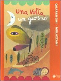 Una volta, un giorno. Ediz. illustrata - Giusi Quarenghi,Simona Mulazzani - copertina