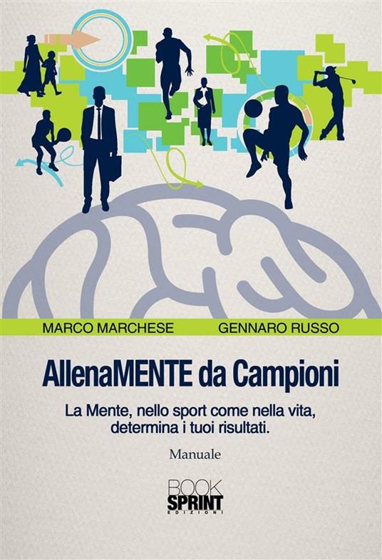 AllenaMENTE da Campioni. La mente, nello sport come nella vita, determina i tuoi risultati - Marco Marchese,Gennaro Russo - ebook